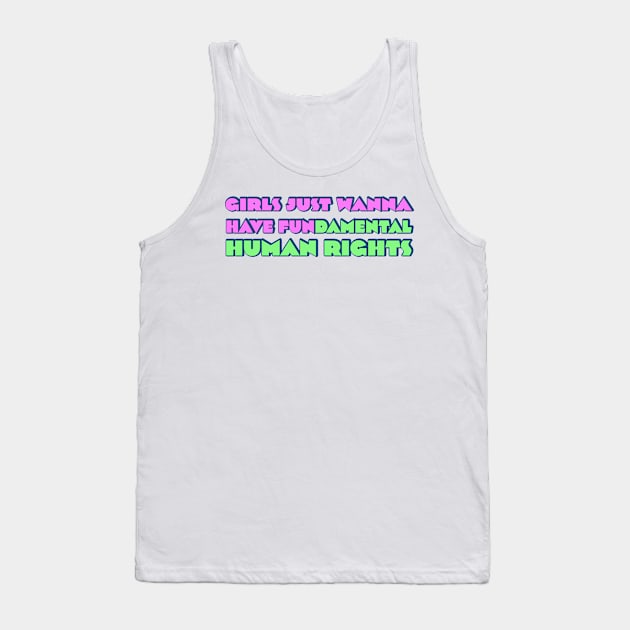 Girls just wanna have fundamental human rights Tank Top by RocksNMills